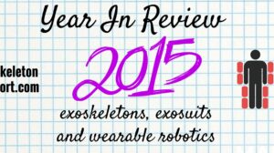 Year in Review 2015 for exoskeletons, exosuits and wearable robotics