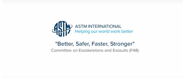 Formation of ASTM Committee F48 on Exoskeletons and Exosuits Formation of ASTM Committee F48 on Exoskeletons and Exosuits