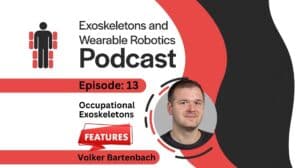 Ep 13 Exoskeletons and Wearable Robotics Podcast Occupational Exoskeletons with Volker Barthenbach
