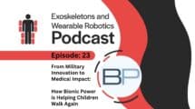 Episode 23 From Military Innovation to Medical Impact Bionic Power is Helping Children Walk Again