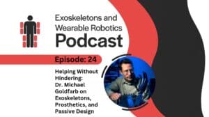 Episode 24 - Helping Without Hindering Dr Michael Goldfarb on Exoskeletons Prosthetics and Passive Design