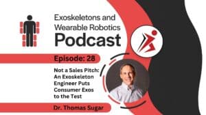Episode 28 Not a Sales Pitch - An Exoskeleton Engineer Puts Consumer Exos to the Test