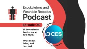 Episode 30 - 21 Exoskeleton Producers at CES 2026 What I Saw Tried and Learned