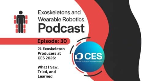 Episode 30 - 21 Exoskeleton Producers at CES 2026 What I Saw Tried and Learned