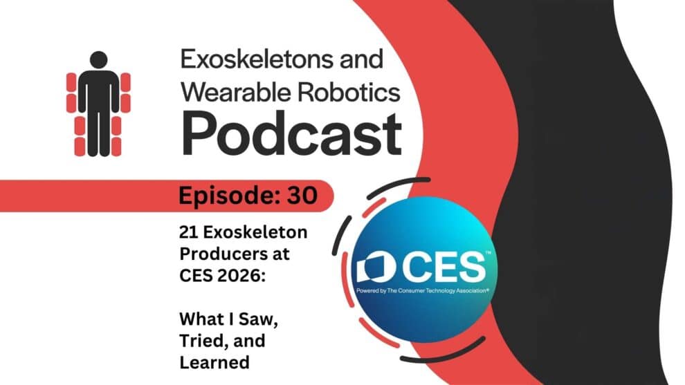 Episode 30 - 21 Exoskeleton Producers at CES 2026 What I Saw Tried and Learned