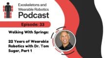 Ep 33 - Walking With Springs 22 years of Wearable Robotics with Dr Tom Sugar Part 1