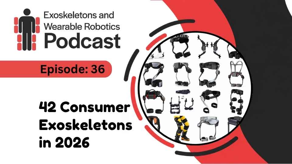 Exoskeletons and Wearable Robotics Podcast Episode 36 — 42 Consumer Exoskeletons in 2026